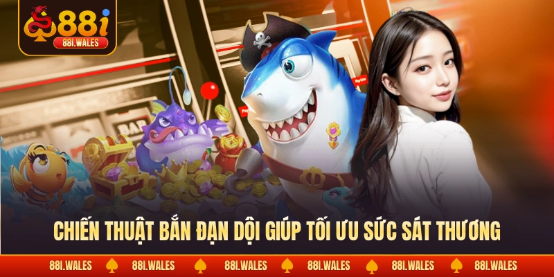 Bắn Cá Hải Tặc - Chinh Phục Đại Dương Và Săn Thưởng Lớn 4 Chiến thuật bắn đạn dội giúp tối ưu sức sát thương