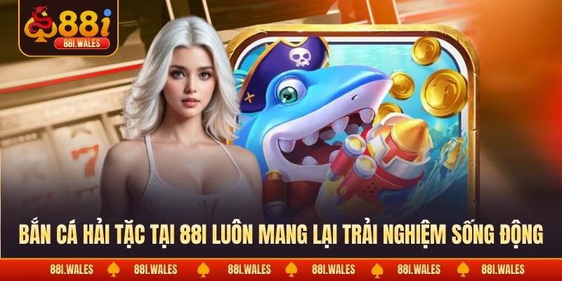 Bắn Cá Hải Tặc - Chinh Phục Đại Dương Và Săn Thưởng Lớn 2 Bắn cá hải tặc tại 88I luôn mang lại trải nghiệm sống động