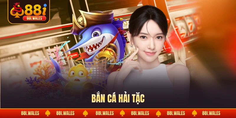 Bắn Cá Hải Tặc - Chinh Phục Đại Dương Và Săn Thưởng Lớn 1 Bắn cá hải tặc