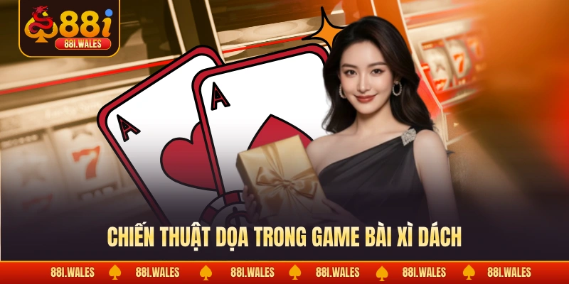Game Bài Xì Dách - Đỉnh Cao Sát Phạt Khẳng Định Bản Lĩnh 3 Chiến thuật dọa trong game bài xì dách