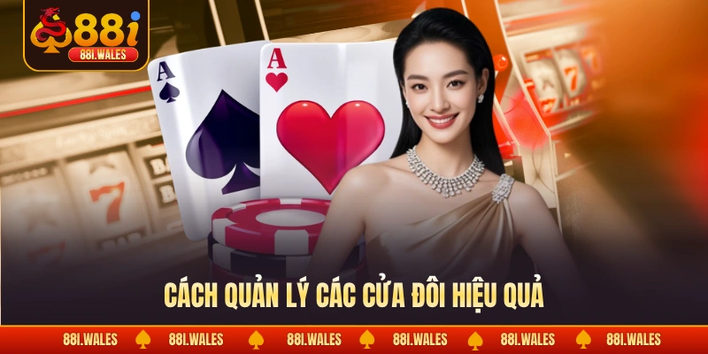 Game Bài Xì Dách - Đỉnh Cao Sát Phạt Khẳng Định Bản Lĩnh 4 Cách quản lý các cửa đôi hiệu quả
