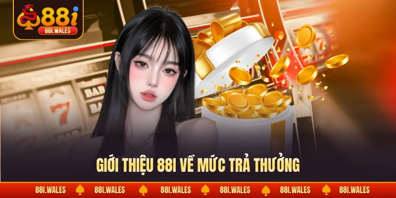 Giới thiệu 88I về mức trả thưởng
