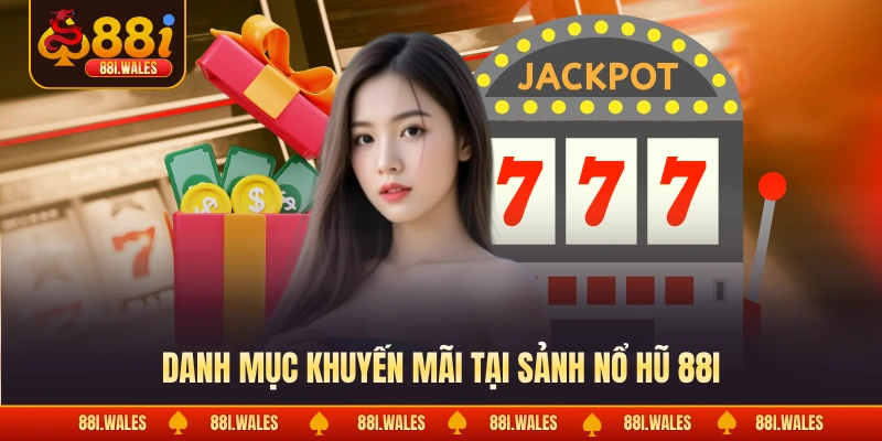 Nổ hũ 88I 3 Danh mục khuyến mãi tại sảnh nổ hũ 88I
