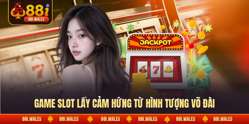Nổ hũ 88I 2 Game slot lấy cảm hứng từ hình tượng võ đài