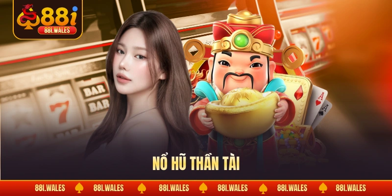Nổ Hũ Thần Tài Chạm Tay Vào Hũ Vàng Đổi Đời Sau Một Click 1 Nổ hũ thần tài